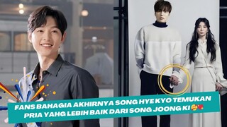 Buat Fans Bahagia Akhirnya song hye kyo Temukan pria yahg lebih baik dari song Joong Ki