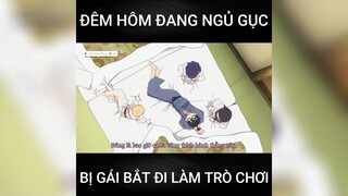 đêm hôm đang ngủ gục bị gái bast đi làm đờ chơi p1 #anime