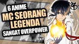 6 Rekomendasi Anime Dimana MC Seorang Legenda OVERPOWER