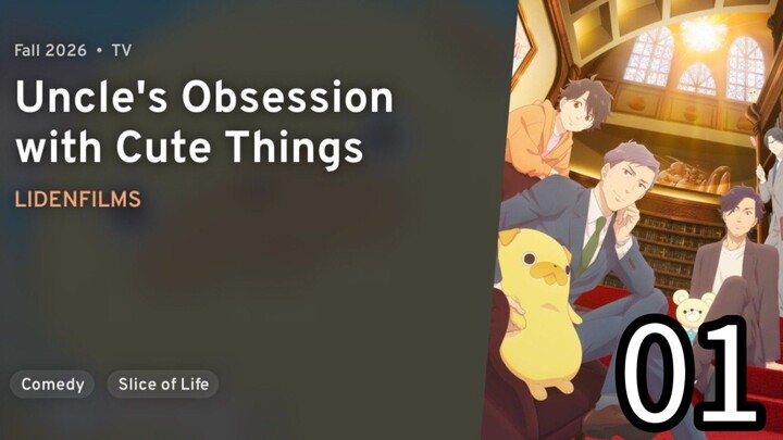 S1 EPISODE 01 U n c l e 's O b s e s s i o n W i t h C u t e T h i n g s