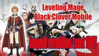 Leveling Mage Black Clover Mobile - Leopold Vermillion Level 100!!!