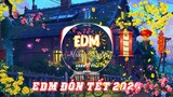 "EDM Đón TẾT - Mừng XUÂN 2020 " | Tracks 10 Bản Nhạc EDM Nhẹ Nhàng Vui Tươi Quẩy TẾT Cực Phiêu ♪