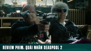 REVIEW PHIM: “ QUÁI NHÂN DEADOOL 2 “ ( Phần 9 ) #reviewphimhaynhat