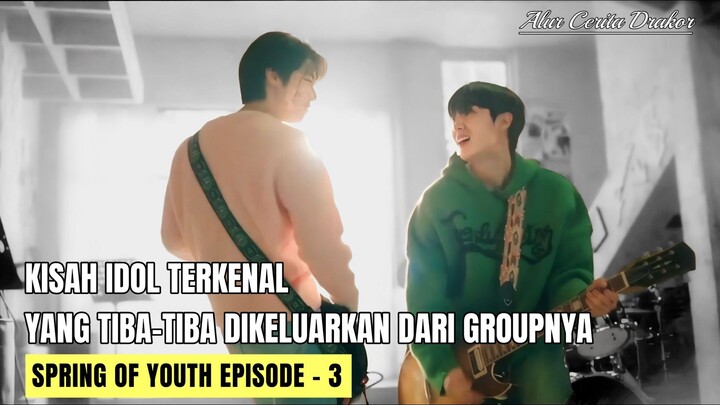 SPRING OF YOUTH EPISODE - 4 || KETIKA IDOL DIKELUARKAN DARI GROUPNYA