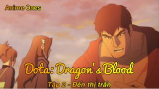 Dota Dragon's Blood Tập 2 - Đến thị trấn