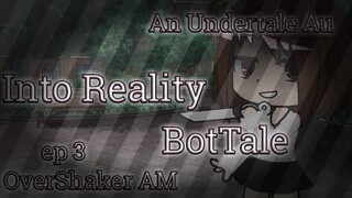 into reality | BotTale ep 3 | an undertale AU | OverShaker AM