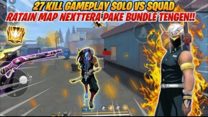 27 KILL GAMEPLAY SOLO VS SQUAD  RATAIN NEXTTERA PAKE BUNDLE TENGEN!! FREEFIRE