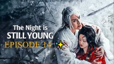 The Night Is Still Young (2024) - EPISODE 14 [ENG] ✨