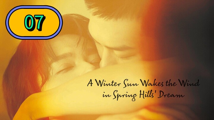 A Winter Sun Wakes the Wind in Spring Hills' Dream | Episode 7 ~ Eng sub