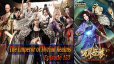 Eps 153 The Emperor of Myriad Realms [Wan Jie Zhi Zhun]