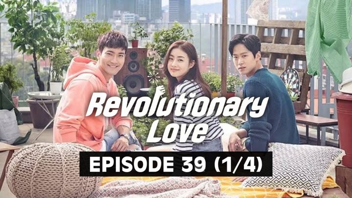 Revolutionary Love (Tagalog Dubbed) | Episode 39 (1/4)