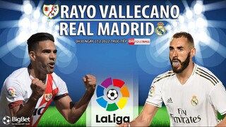 LA LIGA | Rayo Vallecano vs Real Madrid (0h30 ngày 27/2) trực tiếp ON Football. NHẬN ĐỊNH BÓNG ĐÁ