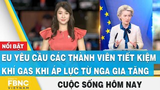 EU yêu cầu các thành viên tiết kiệm khí gas khi áp lực từ Nga gia tăng | Cuộc sống hôm nay | FBNC