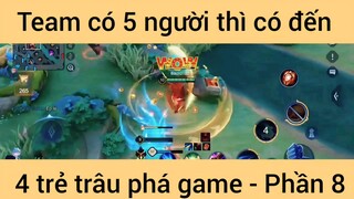 Team có 5 người thì có đến 4 trẻ trâu #8