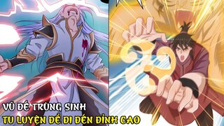 VŨ ĐẾ TRÙNG SINH NHẬP VÀO PHẾ VẬT TỰ MÌNH TU LUYỆN ĐI ĐẾN ĐỈNH CAO | REVIEW TRUYỆN TRANH HAY