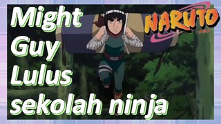 Might Guy Lulus sekolah ninja