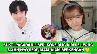 BUKTI PACARAN !! BERI KODE DI IG KIM SE JEONG & AHN HYO SEOP DIAM-DIAM BERKENCAN 💛