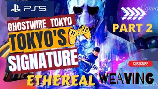 GHOSTWIRE TOKYO! SIGNATURE ETHEREAL WEAVING PS5 :WALKTHROUGH (PART 2)