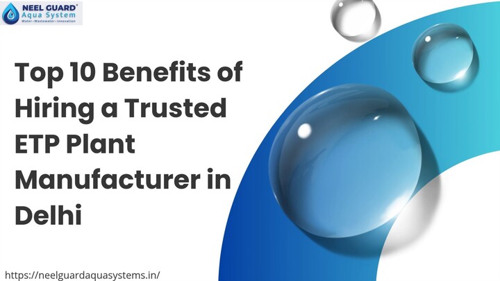 Top 10 Benefits of Hiring a Trusted ETP Plant Manufacturer in Delhi