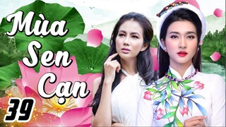 MÙA SEN CẠN - Tập 39 | KIM TUYẾN, BÌNH MINH, PHƯƠNG NGÂN | PHIM BỘ VIỆT NAM HAY MỚI NHẤT 2023