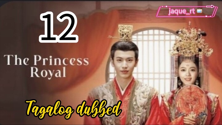 Title: The Princess Royal | Cdrama | Tagalog dubbed | Episode 12