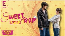 Sweet Trap Episode 17 Hindi Dubbed C - Drama