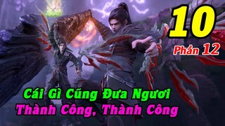 Đấu Phá Thương Khung Phần 12 Tập 10 Thuyết Minh | Cái Gì Cũng Đưa Ngươi, Thành Công, Thành Công