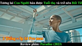 Tương lai Con Người bán được Tuổi thọ và trở nên Bất Tử | REVIEW PHIM Paradise 2023 NETFLIX