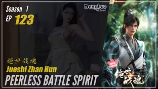 Peerless Battle Spirit Season 1 Eps. 123 绝世战魂 Jueshi Zhan Hun | Donghua - 1080P