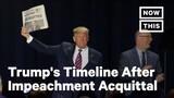 Review: Trump's Rampant Timeline After Impeachment Acquittal | NowThis