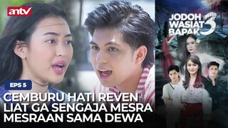 Cemburu Hati Reven Liat Ga Sengaja Mesra Mesraan Sama Dewa | Jodoh Wasiat Bapak 3 ANTV | Eps 5 (2/6)