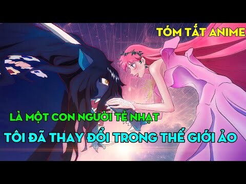 Tóm tắt anime: Là 1 con người tẻ nhạt, tôi đã thay đổi hoàn toàn khác trong thế giới ảo