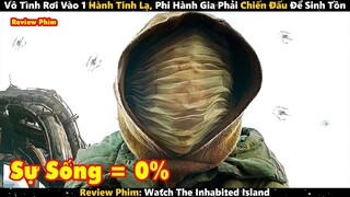 Vô Tình Rơi Vào 1 Hành Tinh Lạ, Phi Hành Gia Phải Chiến Đấu Để Sinh Tồn | Review Phim