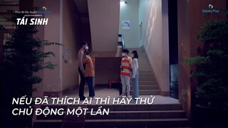 Tái Sinh - Tập 5 | Nếu đã thích ai thì hãy thử chủ động một lần