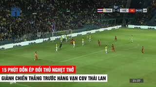 15 Phút Dồn Ép Người Thái Đến Nghẹt Thở | Cú Vả Thẳng Vào Mặt 70 triệu CĐV Thái Lan Ở Phút Bù Giờ