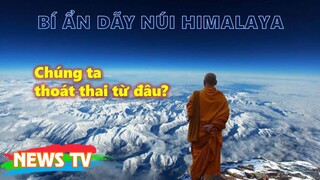 Chúng ta thoát thai từ đâu? Bí ẩn dãy núi Himalaya