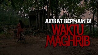 JANGAN PERNAH BERMAIN - MAIN SAAT HARI MAU GELAP !!!