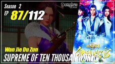 【Wan Jie Du Zun】 S2 EP 87 (137) - Supreme Of Ten Thousand World | Multisub