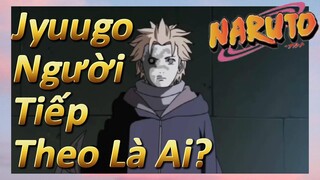 Jyuugo Người Tiếp Theo Là Ai?