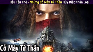 Hậu Tận Thế Những Cỗ Máy Tử Thần Hủy Diệt Nhân Loại | Review Phim :  Mortal engines (2018)