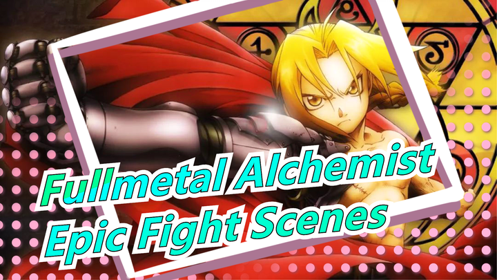 [Fullmetal Alchemist/Mashup] Epic Fight Scenes, You'll Love Them after Watching