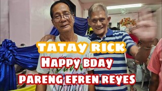 TATAY RICK: HAPPY B-DAY PARENG EFREN REYES