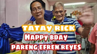 TATAY RICK: HAPPY B-DAY PARENG EFREN REYES