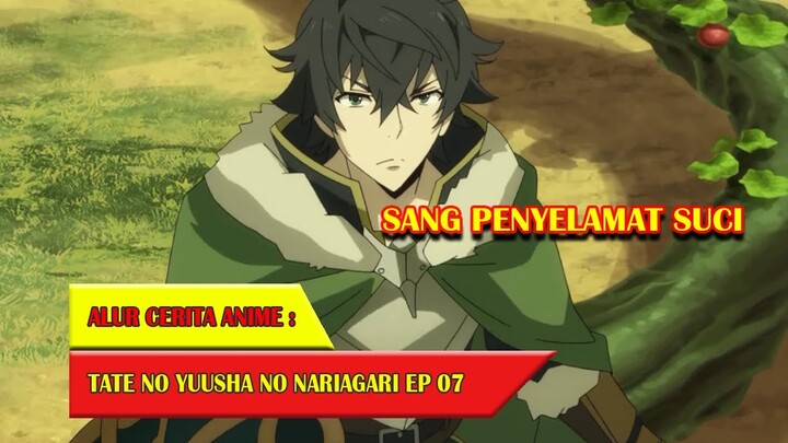 SANG PENYELAMAT SUCI - TATE NO YUUSHA #EP07