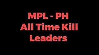 MPL PH ALL TIME KILL LEADERS - MLBB