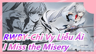 [RWBY-Chi Vy Liễu Ái] [Hoành Tráng/Beat Hòa Âm] I Miss the Misery