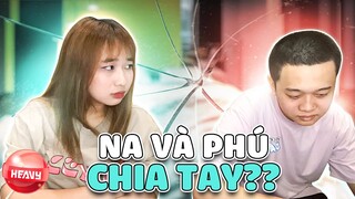 [Vlog] Na ĐÒI CHIA TAY Thử Lòng Phú Và Cái Kết | HEAVY NA GÂY MÊ