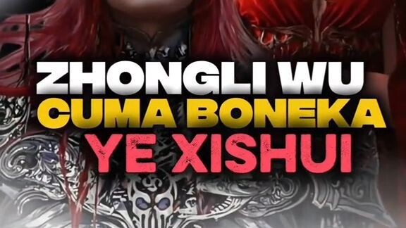 Kenapa Zhongli Wu Disebut Boneka Takdir Ye Xishui?
