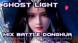 MIX BATTLE DONGHUA - GHOST LIGHT [AMV]