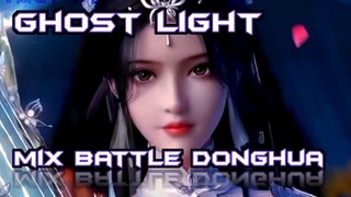 MIX BATTLE DONGHUA - GHOST LIGHT [AMV]